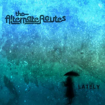 Lately by The Alternate Routes