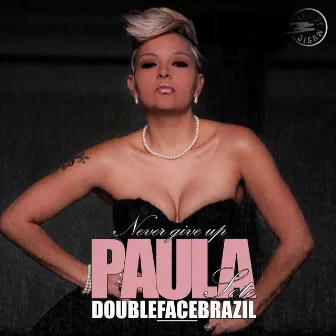 Never Give Up (feat. Paula Sete) by Double Face Brazil