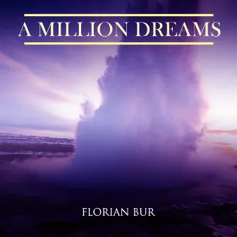 A Million Dreams by Florian Bur