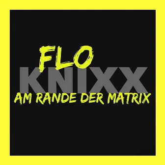 Am Rande Der Matrix by Flo Knixx