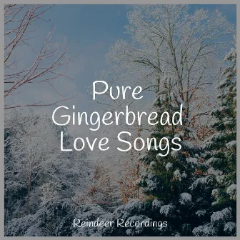 Pure Gingerbread Love Songs by Christmas Songs for Children Orchestra