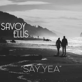 Say Yea by Savoy Ellis