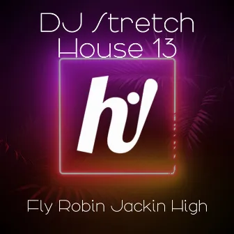 Fly Robin Jackin High by House 13