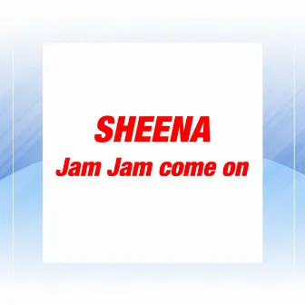 Jam Jam Come On by Sheena