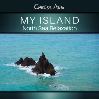 My Island (North Sea Relaxation) by Chriss Aum