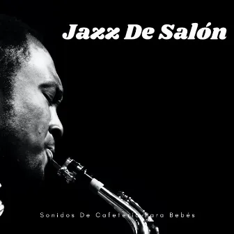 Jazz De Salón: Sonidos De Cafetería Para Bebés by Unknown Artist