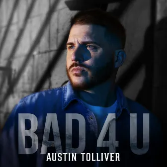 Bad 4 U by Austin Tolliver