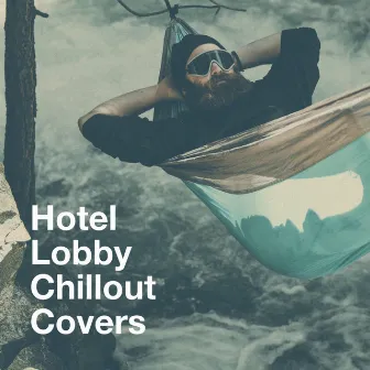 Hotel Lobby Chillout Covers by Unknown Artist