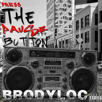 Press The Pause Button by Brody Loc