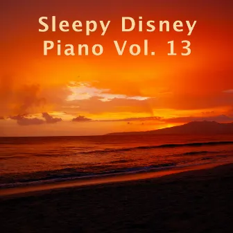 Sleepy Disney Piano Vol. 13 by Walt's Bedtime Classics