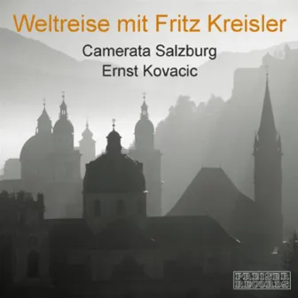 Weltreise mit Fritz Kreisler - Camerata Salzburg by Ernst Kovacic