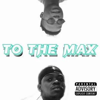 To the Max by Yungiiie_TheRapper