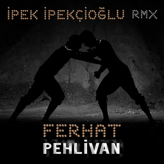 Pehlivan - Ipek Ipekcioglu RMX