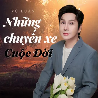 Những Chuyến Xe Cuộc Đời by NSUT Vũ Luân