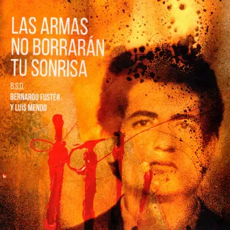 Las Armas No Borrarán Tu Sonrisa (Banda Sonora Original) by Luis Mendo