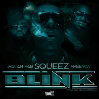 Blink (feat. Mistah F.A.B. & Freeway) by Squeez