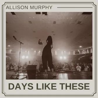 Days Like These by Allison Murphy