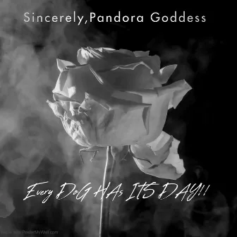 Every DoG HAs Its Day by Sincerely Pandora Goddess