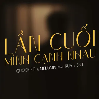 Lần Cuối Mình Cạnh Nhau by QuocKiet