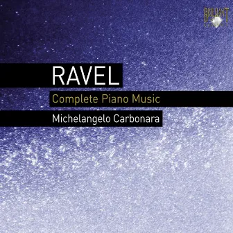 Ravel: Complete Piano Music by Michelangelo Carbonara