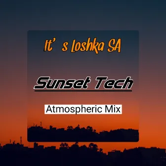 Sunset Tech (Artmospheric Mix) by It's Loshka SA