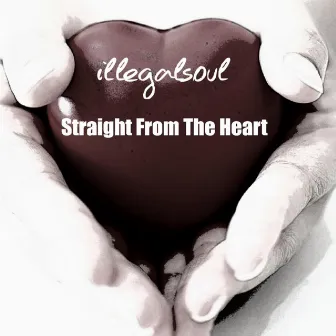 Straight From The Heart by Illegalsoul