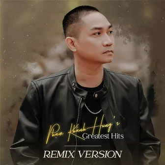 Phạm Khánh Hưng's Greatest hits (Remix Version) by Phạm Khánh Hưng