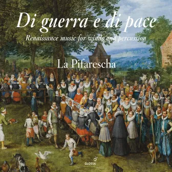 Di guerra e di pace: Renaissance Music for Winds & Percussion by La Pifarescha