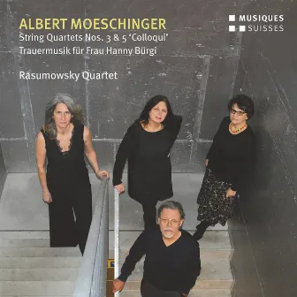 Moeschinger: String Quartets Nos. 3 & 5 and Trauermusik für Frau Hanny Bürgi by Albert Moeschinger