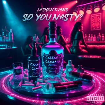 So You Nasty? by Lashon Evans