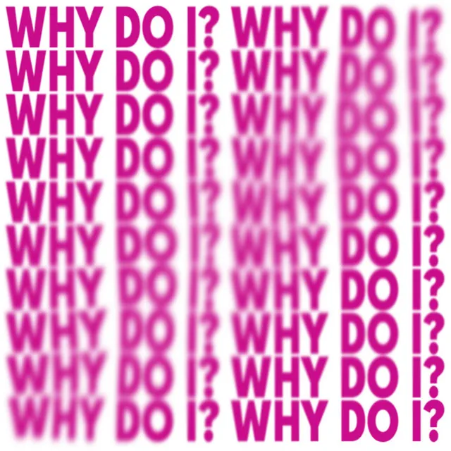 Why Do I? - Sped Up