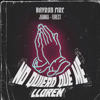 No Quiero Que Me Lloren by Bayron Fire