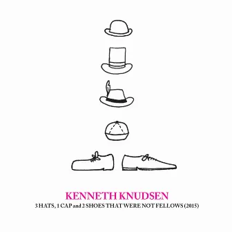 3 Hats, 1 Cap and 2 Shoes That Were Not Fellows (2015) by Kenneth Knudsen