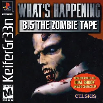 What's Happening Vol. 8.5 THE ZOMBIE TAPE by Keifergr33n