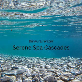 Binaural Water: Serene Spa Cascades by Spa Relaxation and Spa