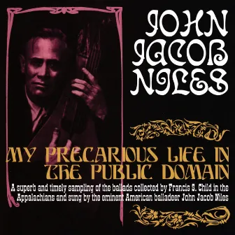 My Precarious Life In The Public Domain by John Jacob Niles