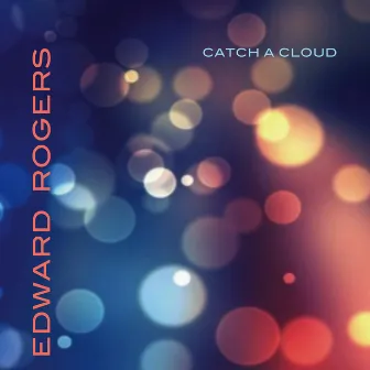 Catch A Cloud by Edward Rogers