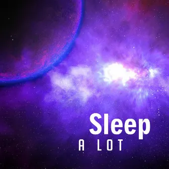 Sleep a Lot – Sleep Music, Nature Sounds, Relaxing Therapy, Deep Sleep, Cure Insomnia, Restful Night by Serenity Music Academy