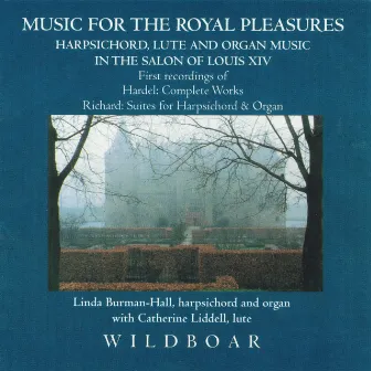 Music for the Royal Pleasures: Harpsichord, Lute & Organ Music in the Salon of Louis XIV by Catherine Liddell