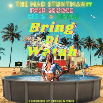 Bring di Watah (feat. Kid G & Signal) by The Mad Stuntman