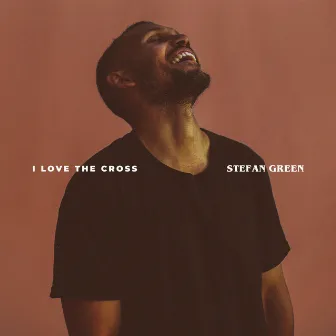 I Love The Cross by Stefan Green