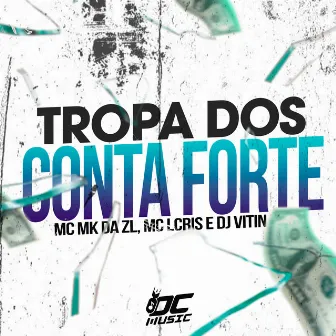 Tropa dos Conta Forte by MC LCRIS