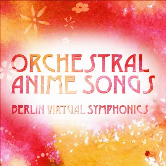 Orchestral Anime Songs by Berlin Virtual Symphonics