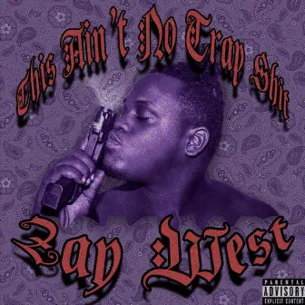 THIS AINT NO TRAP SHIT by Zay West of Millar