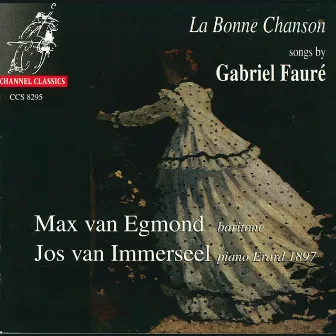 La Bonne Chanson: Songs by Gabriel Fauré by Max van Egmond