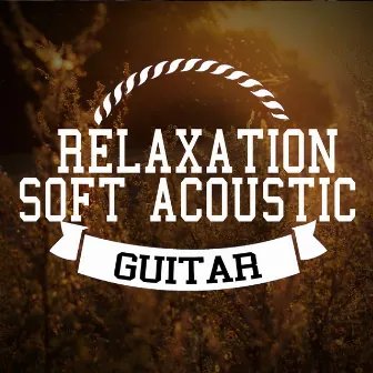 Relaxation: Soft Acoustic Guitar by Unknown Artist