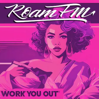 Work You Out by ROAM FM