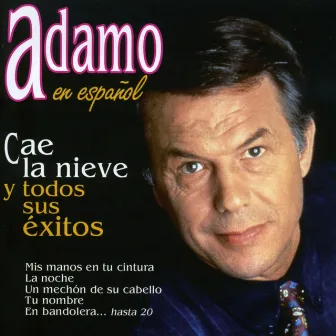 Adamo en Español - Cae la Nieve y Todos Sus Éxitos by Salvatore Adamo