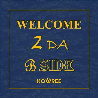 WELCOME 2 DA B-SIDE by Kowree