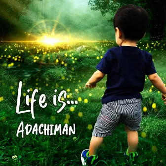 Life is... by ADACHIMAN